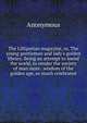The Lilliputian magazine, or, The young gentleman and lady's golden library. Being an attempt to mend the world, to render the society of man more . wisdom of the golden age, so much celebrated, Heinrich Kretschmayr 
