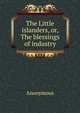 The Little islanders, or, The blessings of industry, Heinrich Kretschmayr 