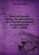 Missing friends: being the adventures of a Danish emigrant in Queensland (1871-1880), Heinrich Kretschmayr 