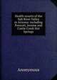Health resorts of the Salt River Valley in Arizona: including Prescott, Jerome and Castle Creek Hot Springs, Heinrich Kretschmayr 