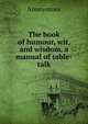 The book of humour, wit, and wisdom, a manual of table-talk, Heinrich Kretschmayr 
