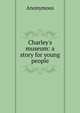 Charley's museum: a story for young people, Heinrich Kretschmayr 