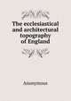 The ecclesiastical and architectural topography of England, Heinrich Kretschmayr 