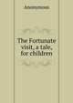 The Fortunate visit, a tale, for children, Heinrich Kretschmayr 