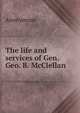 The life and services of Gen. Geo. B. McClellan, Heinrich Kretschmayr 