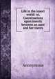 Life in the insect world: or, Conversations upon insects between an aunt and her nieces, Heinrich Kretschmayr 