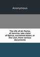 The life of Ali Pacha, of Jannina, late vizier of Epirus, surnamed Aslan, or the Lion, from various documents, Heinrich Kretschmayr 