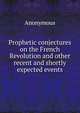 Prophetic conjectures on the French Revolution and other recent and shortly expected events, Heinrich Kretschmayr 