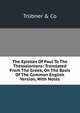 The Epistles Of Paul To The Thessalonians: Translated From The Greek, On The Basis Of The Common English Version, With Notes, trubner &amp; co 