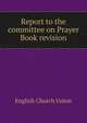 Report to the committee on Prayer Book revision, English Church Union 