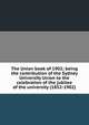 The Union book of 1902; being the contribution of the Sydney University Union to the celebration of the jubilee of the university (1852-1902), 