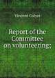 Report of the Committee on volunteering;, Vincent Colyer 