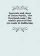 Souvenir and views of Union Pacific, "the Overland route," the world's pictorial line (en route to California), 