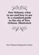 New Orleans; what to see and how to see it; a standard guide to the city of New Orleans. Illustrated, New Orleans Progressive Union 