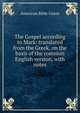 The Gospel according to Mark: translated from the Greek, on the basis of the common English version, with notes, American Bible Union 