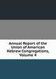 Annual Report of the Union of American Hebrew Congregations, Volume 4, 
