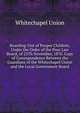 Boarding-Out of Pauper Children, Under the Order of the Poor Law Board, of 25Th November, 1870. Copy of Correspondence Between the Guardians of the Whitechapel Union and the Local Government Board, Whitechapel Union 