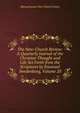 The New-Church Review: A Quarterly Journal of the Christian Thought and Life Set Forth from the Scriptures by Emanuel Swedenborg, Volume 20, Massachusetts New-Church Union 