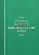 Officers, Members, Constitution and Rules, 