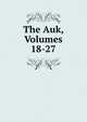 The Auk, Volumes 18-27, 