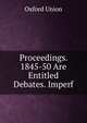 Proceedings. 1845-50 Are Entitled Debates. Imperf, Oxford Union 