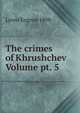 The crimes of Khrushchev Volume pt. 5, Lyons Eugene 1898- 