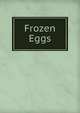 Frozen Eggs, 