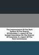 The Improvement Of The Park System Of The District Of Columbia. I.--report Of The Senate Committee On The District Of Columbia. Ii.--report Of The Park Commission, 