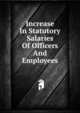 Increase In Statutory Salaries Of Officers And Employees, 