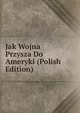 Jak Wojna Przysza Do Ameryki (Polish Edition), 