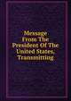 Message From The President Of The United States, Transmitting, 