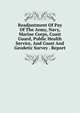 Readjustment Of Pay Of The Army, Navy, Marine Corps, Coast Guard, Public Health Service, And Coast And Geodetic Survey . Report, 
