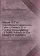 Report Of The Schoolhouse Commission Upon A General Plan For The Consolidation Of Public Schools In The District Of Columbia, Morrow Jay Johnson 