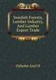 Swedish Forests, Lumber Industry, And Lumber Export Trade, Oxholm Axel H 