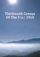 Thirteenth Census Of The U.s.: 1910, 