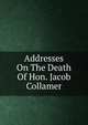 Addresses On The Death Of Hon. Jacob Collamer, 