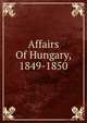 Affairs Of Hungary, 1849-1850, 
