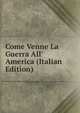 Come Venne La Guerra All' America (Italian Edition), 
