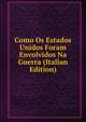Como Os Estados Unidos Foram Envolvidos Na Guerra (Italian Edition), 