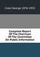 Complete Report Of The Chairman Of The Committee On Public Information, Creel George 1876-1953 