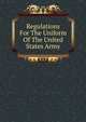 Regulations For The Uniform Of The United States Army, 
