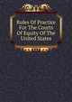 Rules Of Practice For The Courts Of Equity Of The United States, 