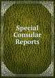 Special Consular Reports, 