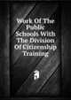 Work Of The Public Schools With The Division Of Citizenship Training, 