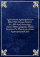 Agriculture Appropriation Bill, 1920. House Report No. 980 And Hearings . Sixty-fifth Congress, Third Session On The Agriculture Appropriation Bill, 