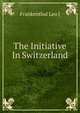 The Initiative In Switzerland, Frankenthal Leo J 