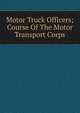 Motor Truck Officers; Course Of The Motor Transport Corps, 