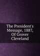 The President's Message, 1887, Of Grover Cleveland, 