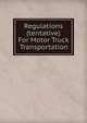 Regulations (tentative) For Motor Truck Transportation, 