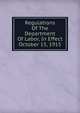 Regulations Of The Department Of Labor, In Effect October 15, 1915, 